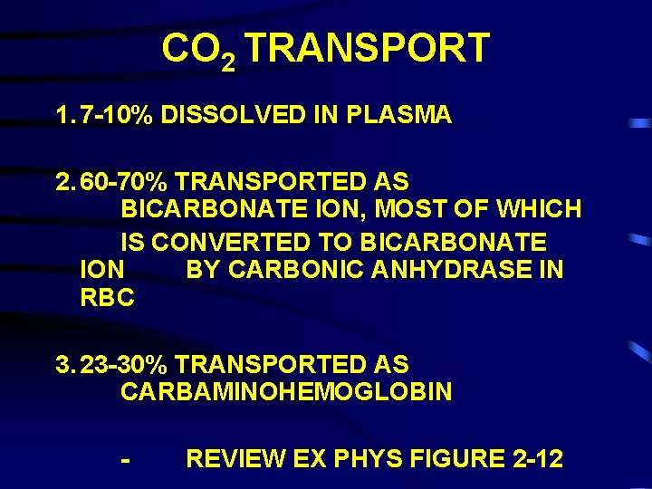 CO 2 TRANSPORT 1. 7 -10% DISSOLVED IN PLASMA 2. 60 -70% TRANSPORTED AS