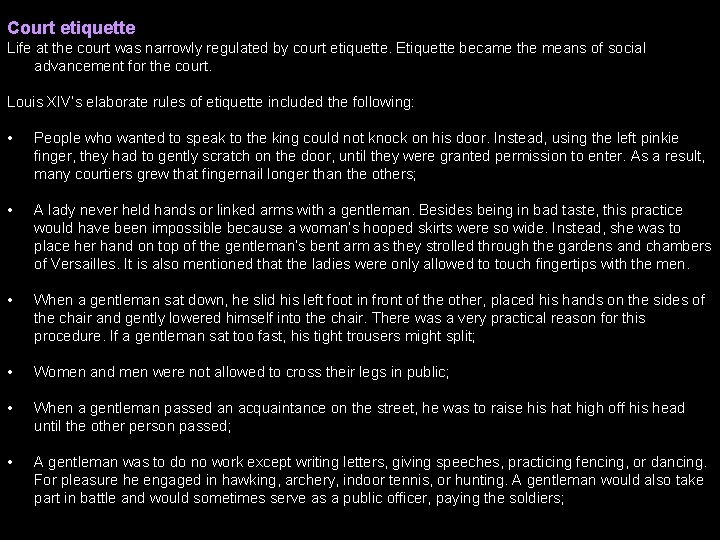 Court etiquette Life at the court was narrowly regulated by court etiquette. Etiquette became