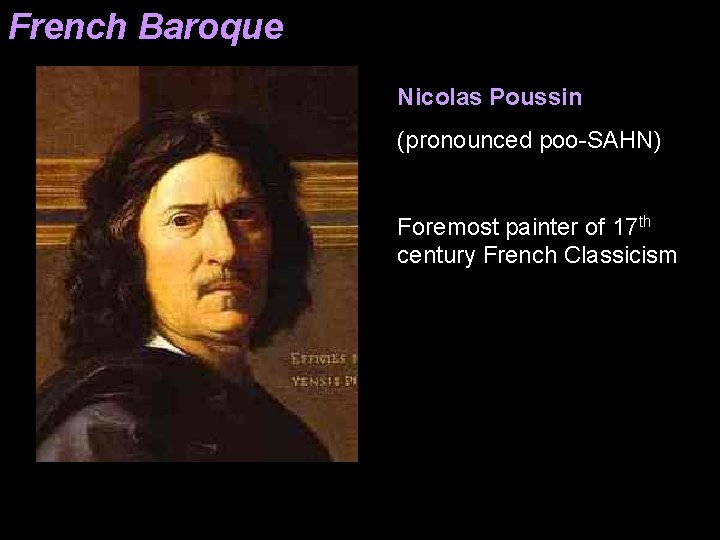 French Baroque Nicolas Poussin (pronounced poo-SAHN) Foremost painter of 17 th century French Classicism