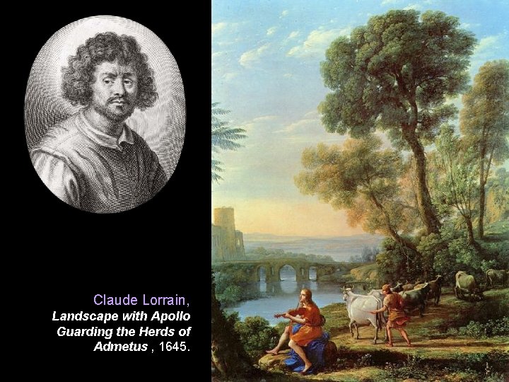 Claude Lorrain, Landscape with Apollo Guarding the Herds of Admetus , 1645. 