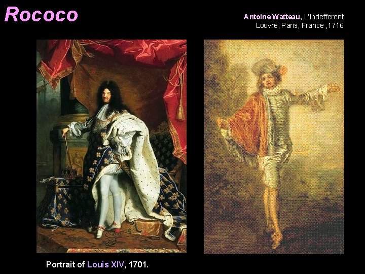 Rococo Portrait of Louis XIV, 1701. Antoine Watteau, L’Indefferent Louvre, Paris, France , 1716