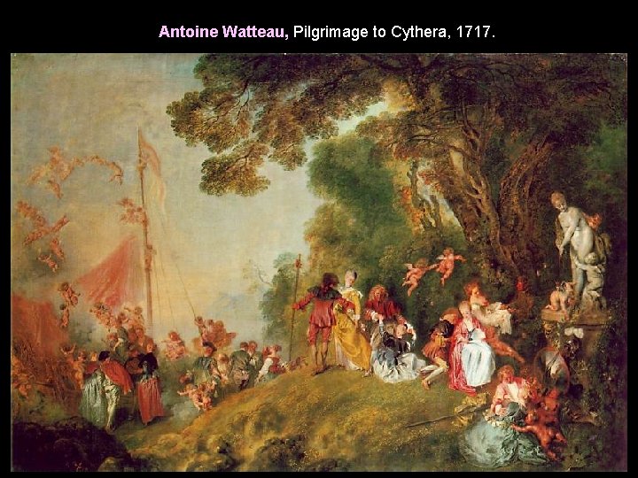 Antoine Watteau, Pilgrimage to Cythera, 1717. 