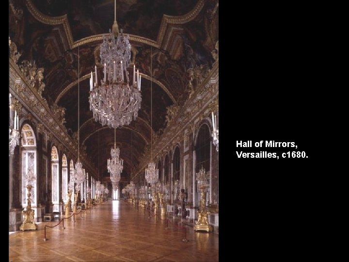 Hall of Mirrors, Versailles, c 1680. 