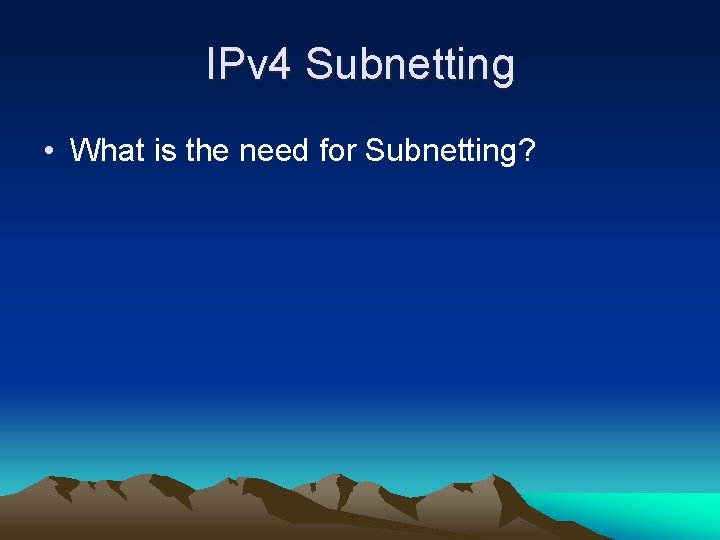 IPv 4 Subnetting • What is the need for Subnetting? 