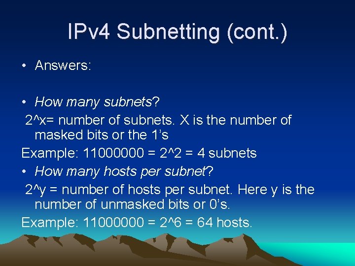 IPv 4 Subnetting (cont. ) • Answers: • How many subnets? 2^x= number of