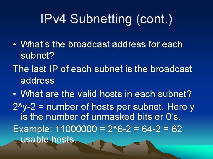 IPv 4 Subnetting (cont. ) • What’s the broadcast address for each subnet? The