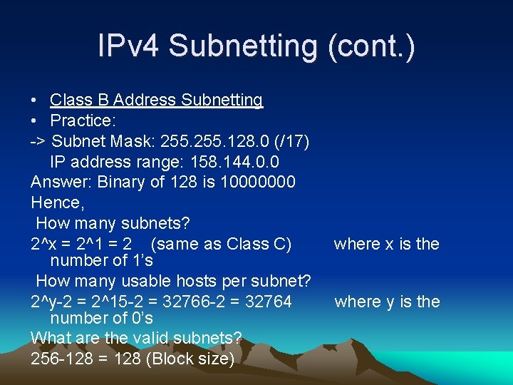 IPv 4 Subnetting (cont. ) • Class B Address Subnetting • Practice: -> Subnet