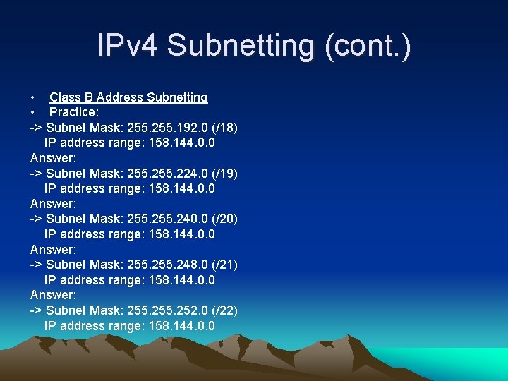 IPv 4 Subnetting (cont. ) • Class B Address Subnetting • Practice: -> Subnet