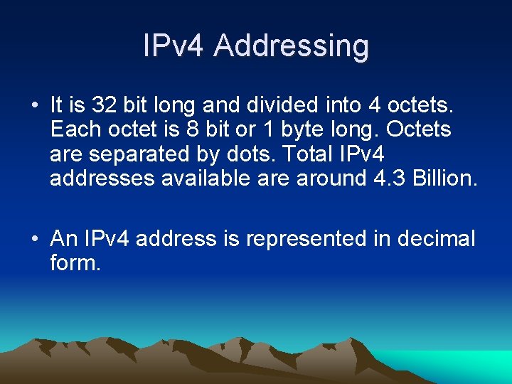 IPv 4 Addressing • It is 32 bit long and divided into 4 octets. IPv 4 Addressing • It is 32 bit long and divided into 4 octets.