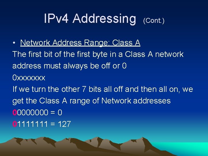 IPv 4 Addressing (Cont. ) • Network Address Range: Class A The first bit