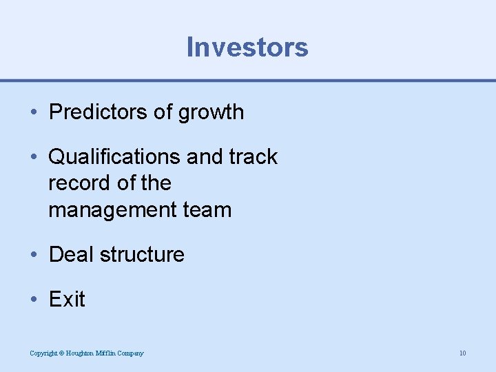 Investors • Predictors of growth • Qualifications and track record of the management team