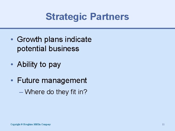 Strategic Partners • Growth plans indicate potential business • Ability to pay • Future