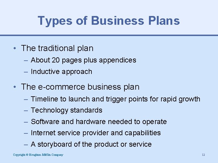 Types of Business Plans • The traditional plan – About 20 pages plus appendices