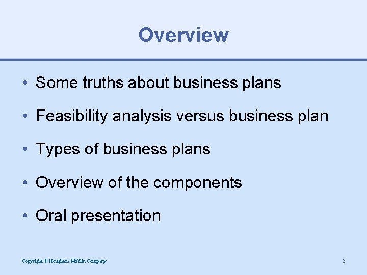 Overview • Some truths about business plans • Feasibility analysis versus business plan •