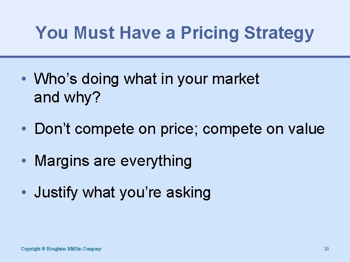 You Must Have a Pricing Strategy • Who’s doing what in your market and