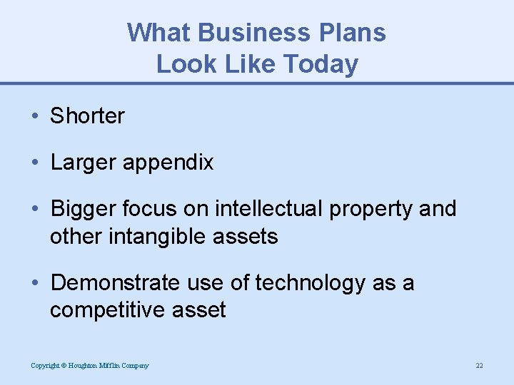 What Business Plans Look Like Today • Shorter • Larger appendix • Bigger focus
