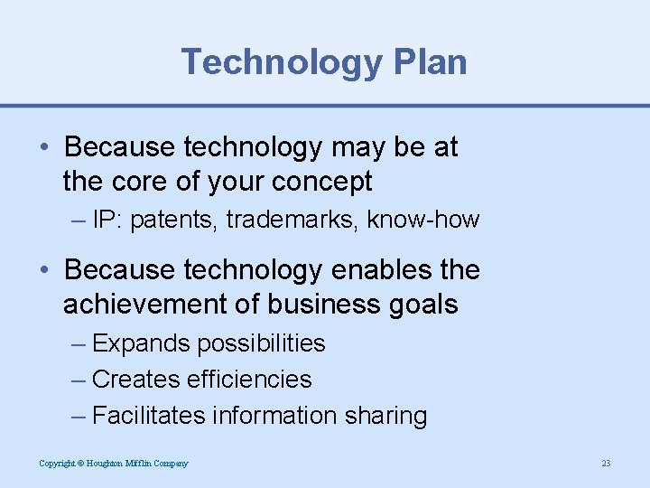 Technology Plan • Because technology may be at the core of your concept –
