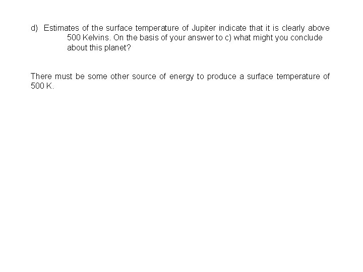 d) Estimates of the surface temperature of Jupiter indicate that it is clearly above