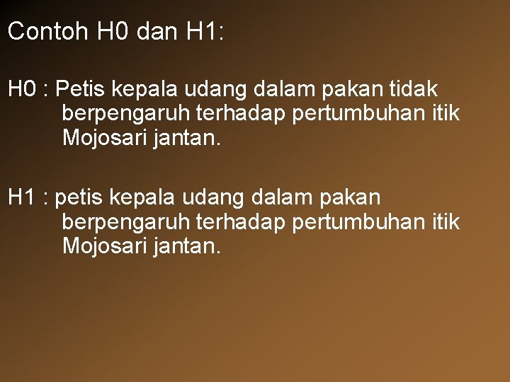 Contoh H 0 dan H 1: H 0 : Petis kepala udang dalam pakan