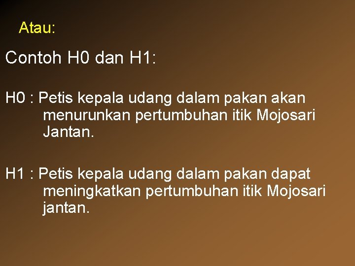 Atau: Contoh H 0 dan H 1: H 0 : Petis kepala udang dalam