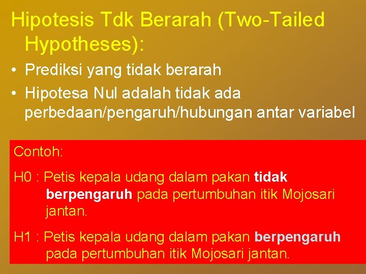 Hipotesis Tdk Berarah (Two-Tailed Hypotheses): • Prediksi yang tidak berarah • Hipotesa Nul adalah