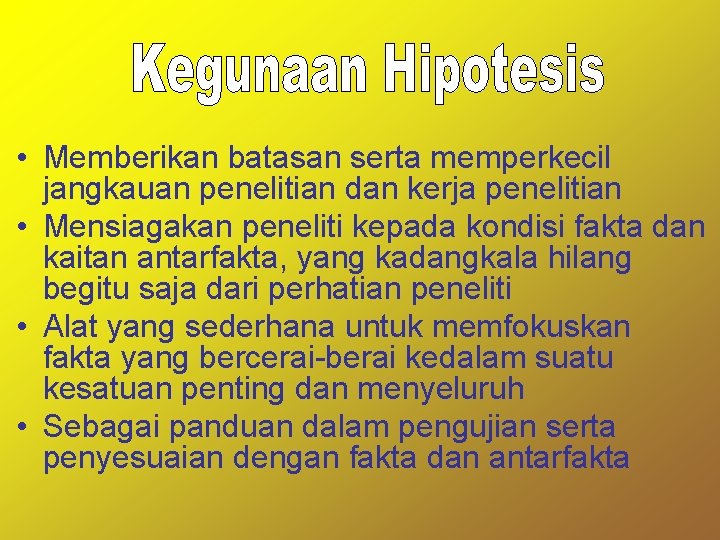  • Memberikan batasan serta memperkecil jangkauan penelitian dan kerja penelitian • Mensiagakan peneliti