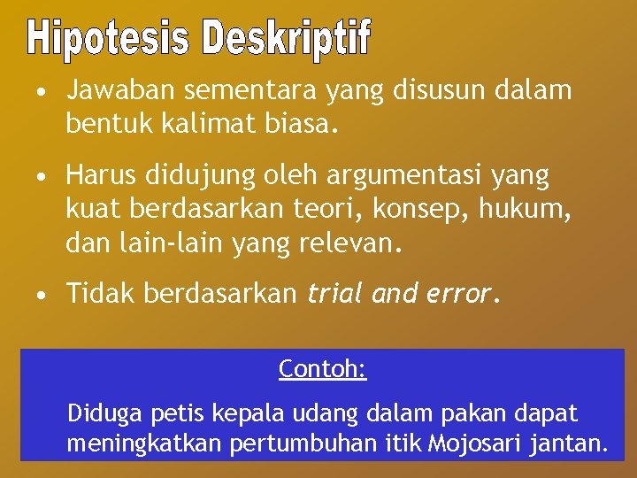  • Jawaban sementara yang disusun dalam bentuk kalimat biasa. • Harus didujung oleh