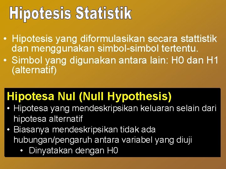  • Hipotesis yang diformulasikan secara stattistik dan menggunakan simbol-simbol tertentu. • Simbol yang