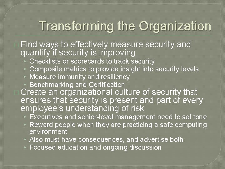 Transforming the Organization � Find ways to effectively measure security and quantify if security