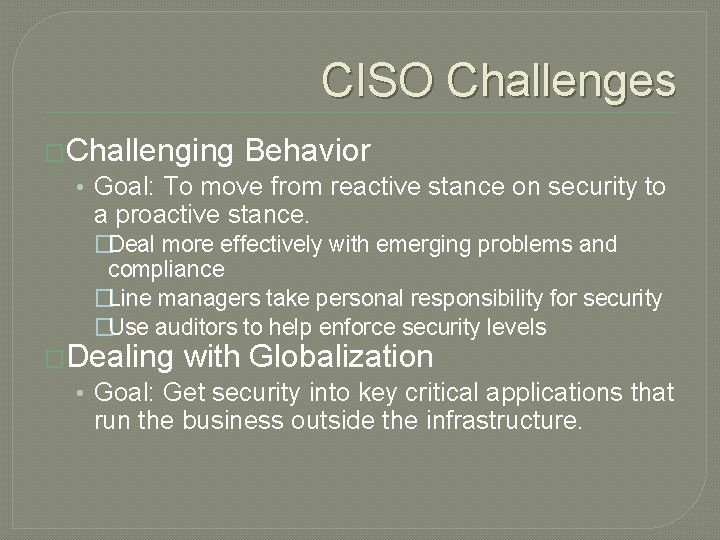 CISO Challenges �Challenging Behavior • Goal: To move from reactive stance on security to