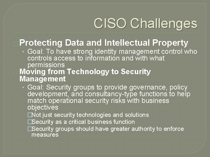 CISO Challenges � Protecting Data and Intellectual Property • Goal: To have strong identity