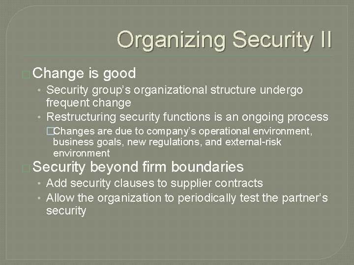 Organizing Security II � Change is good • Security group’s organizational structure undergo frequent