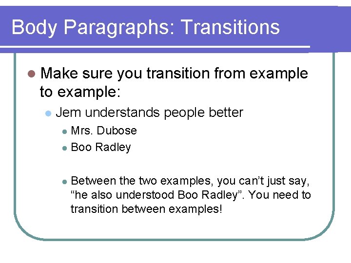 Body Paragraphs: Transitions l Make sure you transition from example to example: l Jem