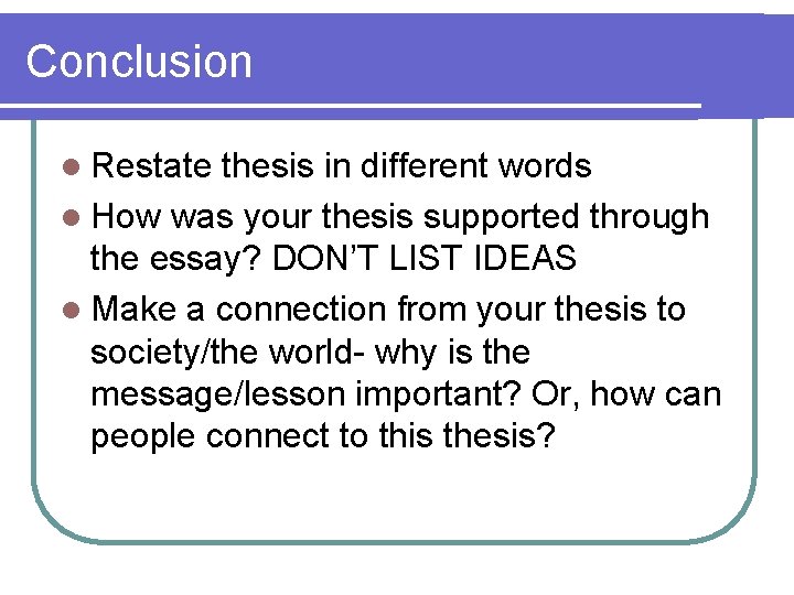 Conclusion l Restate thesis in different words l How was your thesis supported through