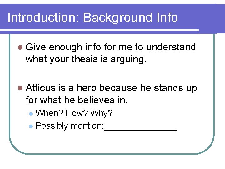 Introduction: Background Info l Give enough info for me to understand what your thesis