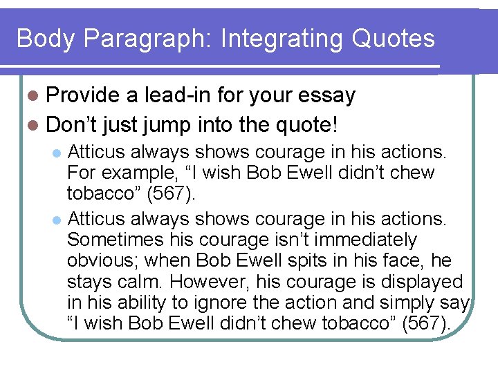 Body Paragraph: Integrating Quotes l Provide a lead-in for your essay l Don’t just