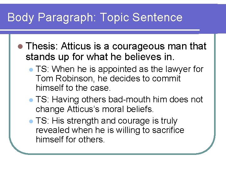Body Paragraph: Topic Sentence l Thesis: Atticus is a courageous man that stands up