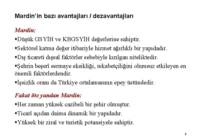 Mardin’in bazı avantajları / dezavantajları Mardin; §Düşük GSYİH ve KBGSYİH değerlerine sahiptir. §Sektörel katma