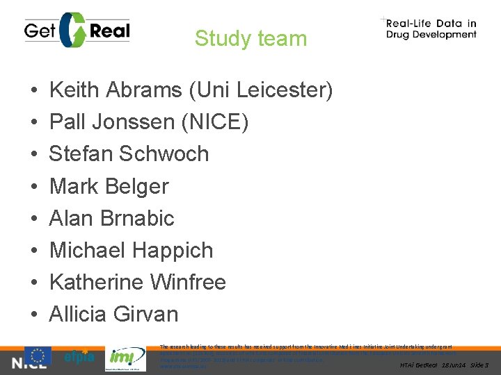 Study team • • Keith Abrams (Uni Leicester) Pall Jonssen (NICE) Stefan Schwoch Mark