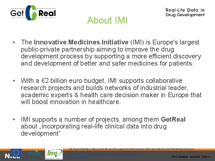About IMI • The Innovative Medicines Initiative (IMI) is Europe's largest public-private partnership aiming
