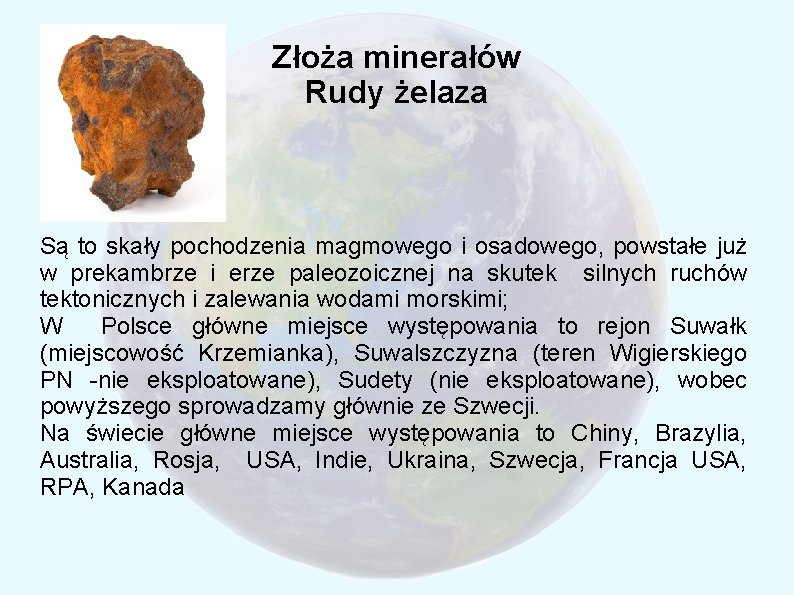 Złoża minerałów Rudy żelaza Są to skały pochodzenia magmowego i osadowego, powstałe już w