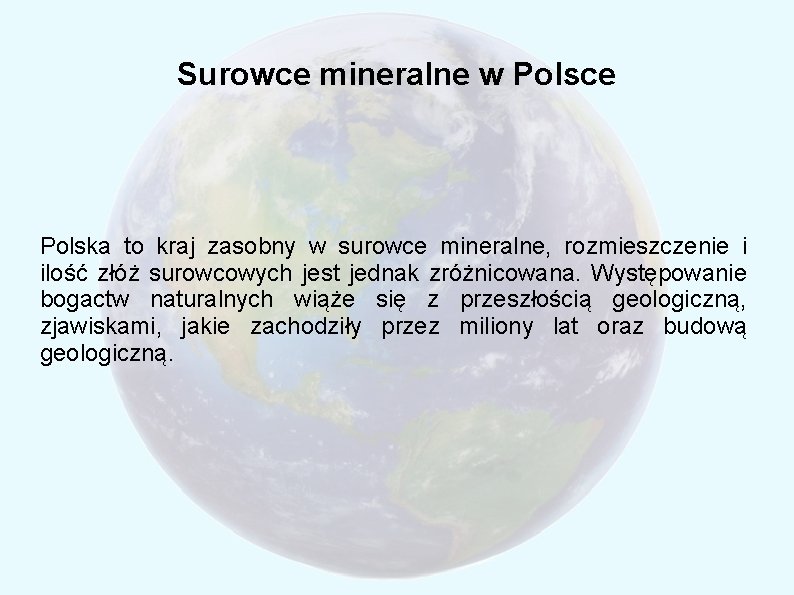 Surowce mineralne w Polsce Polska to kraj zasobny w surowce mineralne, rozmieszczenie i ilość