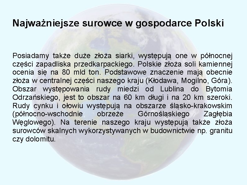 Najważniejsze surowce w gospodarce Polski Posiadamy także duże złoża siarki, występują one w północnej