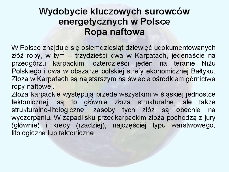 Wydobycie kluczowych surowców energetycznych w Polsce Ropa naftowa W Polsce znajduje się osiemdziesiąt dziewięć