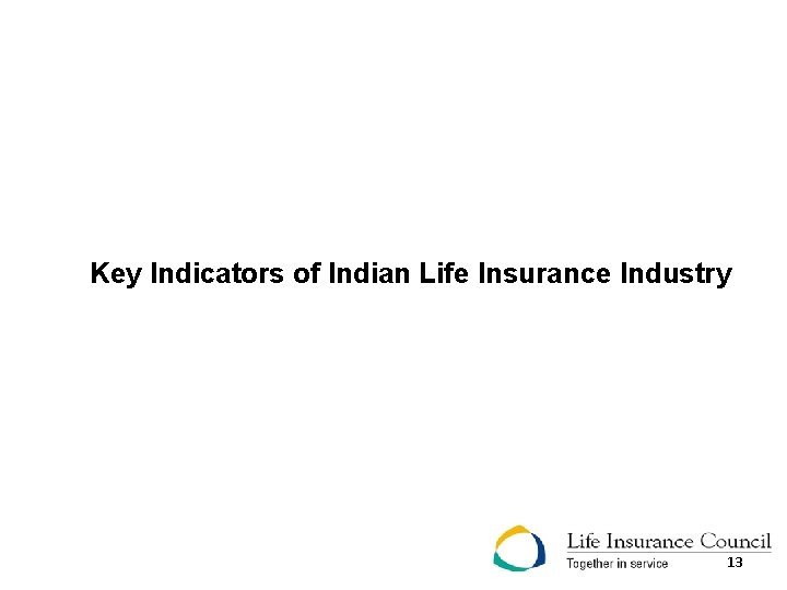 Key Indicators of Indian Life Insurance Industry 13 
