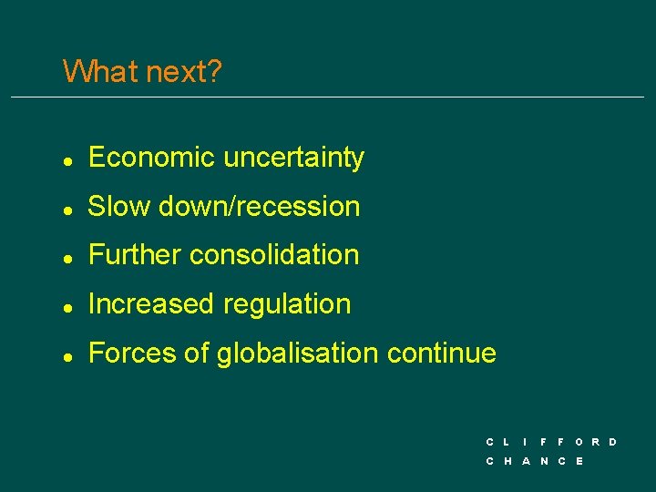 What next? l Economic uncertainty l Slow down/recession l Further consolidation l Increased regulation