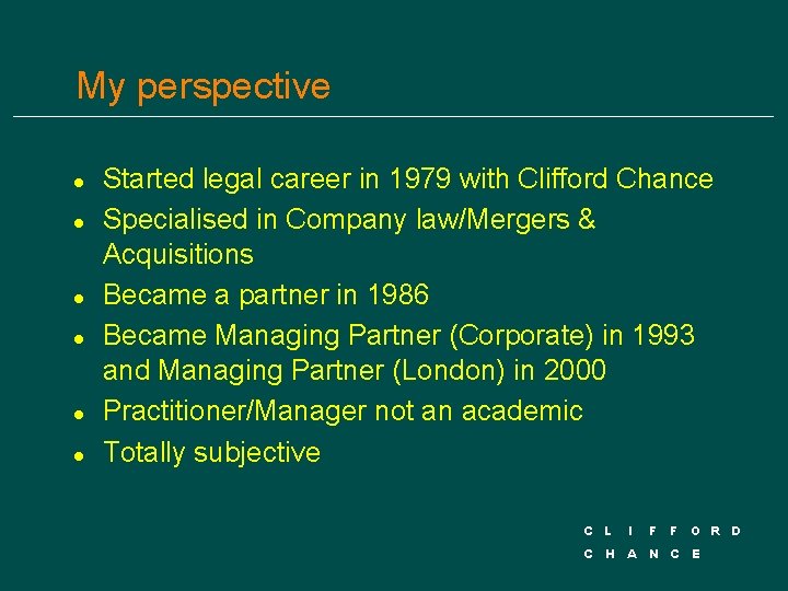 My perspective l l l Started legal career in 1979 with Clifford Chance Specialised