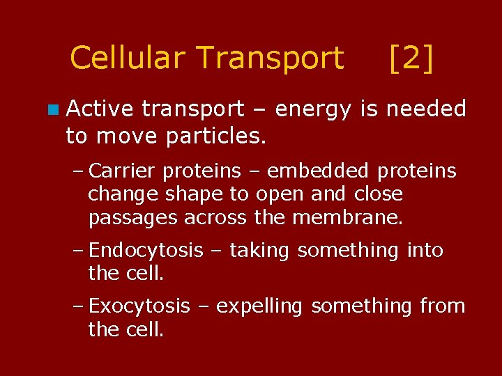 Cellular Transport [2] n Active transport – energy is needed to move particles. –