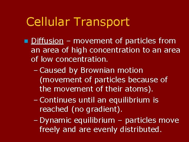 Cellular Transport n Diffusion – movement of particles from an area of high concentration