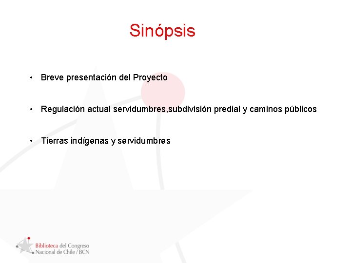 Sinópsis • Breve presentación del Proyecto • Regulación actual servidumbres, subdivisión predial y caminos